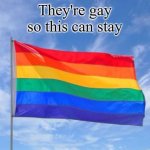 They're gay so this can stay