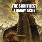 hg | THE SIGHTLIEST TUMMY ACHE; ANDREEV | image tagged in yhorm dark souls | made w/ Imgflip meme maker