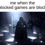 noooooo | me when the unblocked games are blocked | image tagged in vader nooooooooo,school,memes,true | made w/ Imgflip meme maker