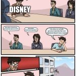 Boardroom Meeting Suggestion Meme | What movies can we make for more money? DISNEY; How about a sequel to an old movie that came out in 2015; Ooo yes like Moana two or toy story 5; How about an actually genuine movie idea that is an original and doesn't have a sequel | image tagged in memes,boardroom meeting suggestion | made w/ Imgflip meme maker