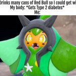 Wait, it was a lie? | Me: *Drinks many cans of Red Bull so I could get wings*
My body: *Gets Type 2 diabetes*
Me: | image tagged in red bull,diabetes | made w/ Imgflip meme maker