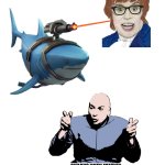 Austin Powers frickin laser headed shark