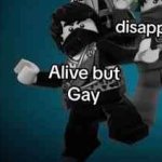 Alive but gay meme