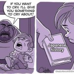 I want to make Japanese history | Japanese history | image tagged in if you want to cry i'll give you something to cry about,memes,funny | made w/ Imgflip meme maker