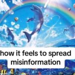 How it feels to spread misinformation | image tagged in how it feels to spread misinformation | made w/ Imgflip meme maker