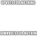 Upvote for nothing