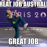 Raygun Paris 2024 | GREAT JOB AUSTRALIA; GREAT JOB | image tagged in raygun paris 2024 | made w/ Imgflip meme maker