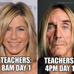 Teachers Back to School | TEACHERS: 4PM DAY 1; TEACHERS: 8AM DAY 1 | image tagged in before and after aniston | made w/ Imgflip meme maker