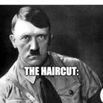 that barber is not getting a tip... | MUM: SUCH A GREAT HAIRCUT! THE HAIRCUT: | image tagged in adolf hitler,memes,bad haircut | made w/ Imgflip meme maker