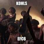 Life at Kohl's | KOHLS; EFC6 | image tagged in life at kohl's | made w/ Imgflip meme maker