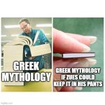 Big book vs Little Book | GREEK MYTHOLOGY; GREEK MYTHOLOGY IF ZUES COULD KEEP IT IN HIS PANTS | image tagged in big book vs little book | made w/ Imgflip meme maker