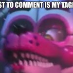 Fnaf | FIRST TO COMMENT IS MY TAGLINE | image tagged in fnaf | made w/ Imgflip meme maker