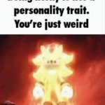 You're just weird