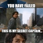 Bruce banner always fail | YOU HAVE FAILED; THIS IS MY SECRET CAPTAIN... ...I ALWAYS FAIL. | image tagged in hulk bruce banner,fail | made w/ Imgflip meme maker