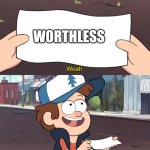 This is worthless (literally) | WORTHLESS | image tagged in this is worthless,anti meme | made w/ Imgflip meme maker