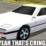 Mazda RX7 Rumblesushi 3D Yeah That's Cringe | YEAH THAT'S CRINGE | image tagged in mazda rx7 rumblesushi 3d,memes,funny,cringe,yeah | made w/ Imgflip meme maker