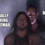 Me having to email my mom about something | THAT ONE TYPO; ME FINALLY FINISHING A LONG EMAIL | image tagged in aj styles undertaker | made w/ Imgflip meme maker