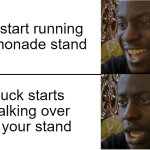 Got any grapes? | you start running a lemonade stand; duck starts walking over to your stand | image tagged in disappointed black guy | made w/ Imgflip meme maker