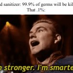 The new Covid 19: | Hand sanitizer: 99.9% of germs will be killed.
That .1%: | image tagged in gifs,germs | made w/ Imgflip video-to-gif maker