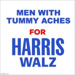 Blank for Harris | MEN WITH
TUMMY ACHES | image tagged in blank for harris | made w/ Imgflip meme maker