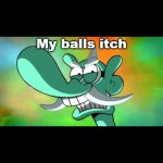 My balls itch meme