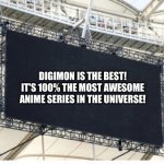 The Scoreboard of wisdom loves Digimon | DIGIMON IS THE BEST! IT'S 100% THE MOST AWESOME ANIME SERIES IN THE UNIVERSE! | image tagged in blank scoreboard | made w/ Imgflip meme maker