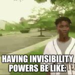 Invisibility Powers = Bruh | BRUH. BOO. HAVING INVISIBILITY POWERS BE LIKE: | image tagged in gifs,bruhh,certified bruh moment,black guy confused,black lives matter,the most interesting man in the world | made w/ Imgflip video-to-gif maker