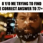 100? or 110? | 8 Y/O ME TRYING TO FIND THE CORRECT ANSWER TO 77+33: | image tagged in gifs,confused | made w/ Imgflip video-to-gif maker