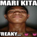 mari kita freaky... meme