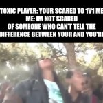 i hope this becomes popular | TOXIC PLAYER: YOUR SCARED TO 1V1 ME
ME: IM NOT SCARED OF SOMEONE WHO CAN'T TELL THE DIFFERENCE BETWEEN YOUR AND YOU'RE | image tagged in demotivationals,charts,pie charts,you just got vectored | made w/ Imgflip video-to-gif maker