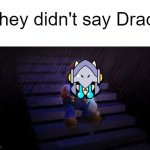 Draco Gets Betrayed by His Fans | They didn't say Draco | image tagged in sad mario,draco,dragonforce,brawl stars,a draco tale | made w/ Imgflip meme maker