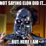 Ancient Aliens AI | NOT SAYING ELON DID IT.... ....BUT, HERE I AM | image tagged in ancient aliens ai | made w/ Imgflip meme maker