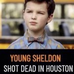 Young Sheldon Shot Dead In Houston meme