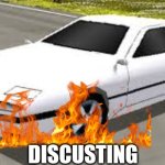 Mazda RX7 Rumblesushi 3D Discusting | DISCUSTING | image tagged in mazda rx7 rumblesushi 3d,memes,funny | made w/ Imgflip meme maker