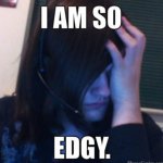 I'm so edgy