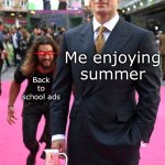 there's 104 days of summer vacation but school comes alomg just to end it | Me enjoying summer; Back to school ads | image tagged in jason momoa henry cavill meme | made w/ Imgflip meme maker