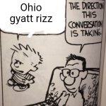 I made another one | Skibidi Ohio gyatt rizz | image tagged in i don't like the direction this conversation is taking,calvin and hobbes,skibidi,gyatt,rizz,gen alpha | made w/ Imgflip meme maker