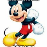 mickey mouse  | GIVE ME UPVOTES; RIGHT NOW | image tagged in mickey mouse | made w/ Imgflip meme maker