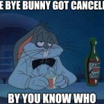 Why Zaslav dude. Why | BYE BYE BUNNY GOT CANCELLED; BY YOU KNOW WHO | image tagged in sad drunk bugs bunny,david zaslav,bugs bunny,looney tunes,warner bros,warner bros discovery | made w/ Imgflip meme maker