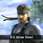 Snake it's show time! meme