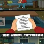 No hope futurama | THE SIMPSONS, SOUTH PARK, FAMILY GUY, SPONGEBOB SQUAREPANTS, BOB'S BURGERS AND RICK AND MORTY STILL CONTINUE RUN. (SIGHS) WHEN WILL THEY EVER END?! | image tagged in no hope futurama | made w/ Imgflip meme maker