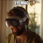 Apple eye mac | EYE MAC | image tagged in apple headset guy | made w/ Imgflip meme maker