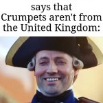 HEHEHEHA | Me when someone says that Crumpets aren't from the United Kingdom: | image tagged in laughs in british,memes,funny,united kingdom | made w/ Imgflip meme maker