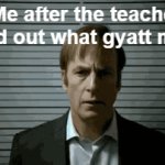 gyatt | Me after the teacher found out what gyatt means | image tagged in gifs,funny,sus | made w/ Imgflip video-to-gif maker