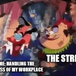 We can ALL relate to this | ME: HANDLING THE STRESS OF MY WORKPLACE; THE STRESS | image tagged in gifs,clown,crazy,work stress,timon and pumba cartoon,disney | made w/ Imgflip video-to-gif maker