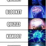 Classroom Learning Tools | QUIZLET; BLOOKET; QUIZIZZ; KAHOOT; GIMKIT | image tagged in expanding brain 5 panel | made w/ Imgflip meme maker