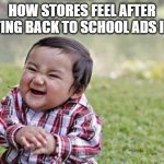 free epic Champus | HOW STORES FEEL AFTER CREATING BACK TO SCHOOL ADS IN JULY | image tagged in memes,evil toddler | made w/ Imgflip meme maker