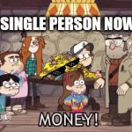 Monnneeyyy! | EVERY SINGLE PERSON NOWADAYS | image tagged in gifs,gravity falls | made w/ Imgflip video-to-gif maker