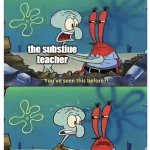 11 Times | pov: world war 3 starts in class; the substiue teacher; me; 5000 | image tagged in 11 times,spongebob,squidward | made w/ Imgflip meme maker