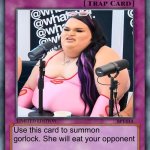 trap card | Gorlock the destroyer; Use this card to summon gorlock. She will eat your opponent | image tagged in trap card | made w/ Imgflip meme maker